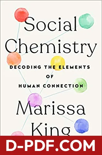 Social Chemistry: Decoding the Elements of Human Connection by Marissa King book cover