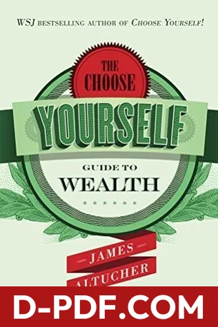 The Choose Yourself Guide To Wealth by James Altucher book cover