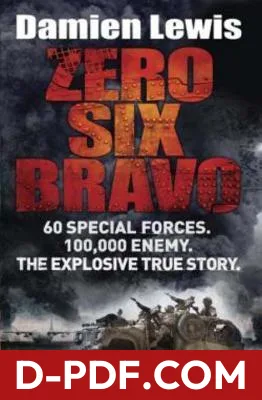 Zero Six Bravo: The Explosive True Story of How 60 Special Forces Survived Against an Iraqi Army of 100,000 by Damien Lewis book cover