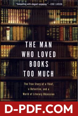 The Man Who Loved Books Too Much: The True Story of a Thief, a Detective, and a World of Literary Obsession by Allison Hoover Bartlett book cover