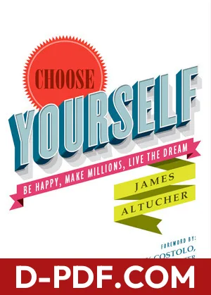 Choose Yourself: Be Happy, Make Millions, Live the Dream by James Altucher book cover