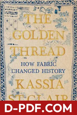 The Golden Thread: How Fabric Changed History by Kassia St. Clair book cover