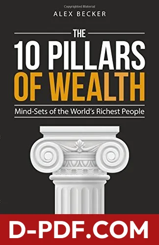 The 10 Pillars of Wealth: Mind-Sets of the World's Richest People by Alex Becker book cover