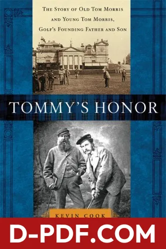 Tommy's Honor: The Story of Old Tom Morris and Young Tom Morris, Golf's Founding Father and Son by Kevin Cook book cover