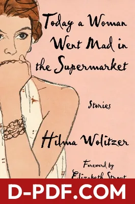 Today a Woman Went Mad in the Supermarket: Stories by Hilma Wolitzer book cover