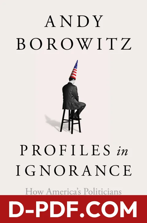 Profiles in Ignorance: How America's Politicians Got Dumb and Dumber by Andy Borowitz book cover