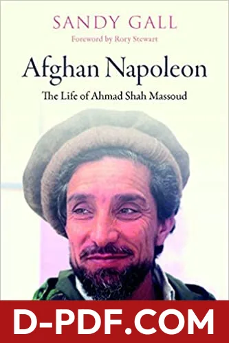 Download Afghan Napoleon: The Life of Ahmad Shah Massoud by Sandy Gall PDF
