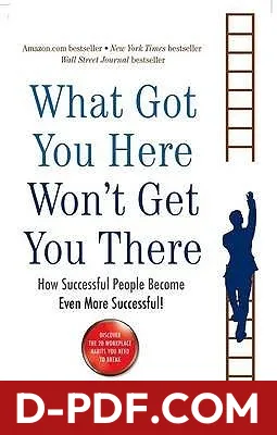 What Got You Here Won't Get You There: How successful people become even more successful by Marshall Goldsmith book cover