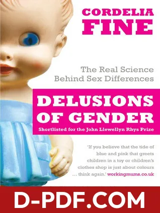 Download Delusions of Gender: How Our Minds, Society, and Neurosexism Create Difference by Cordelia Fine PDF