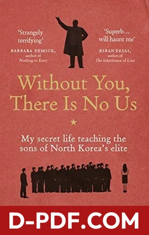 Without You, There Is No Us: My secret life teaching the sons of North Korea’s elite by Suki Kim book cover