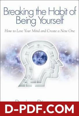 Breaking the Habit of Being Yourself: How to Lose Your Mind and Create a New One by Joe Dispenza book cover