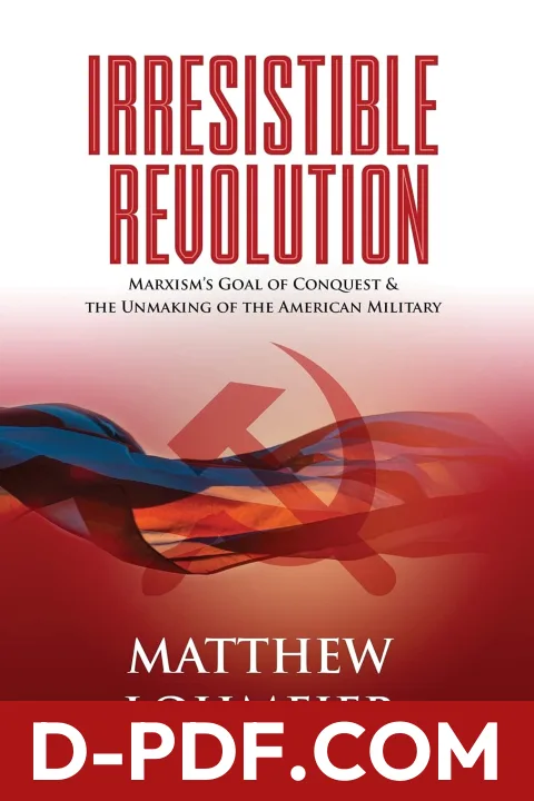 Irresistible Revolution: Marxism’s Goal of Conquest & the Unmaking of the American Military by Matthew Lohmeier book cover