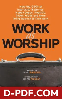Download Work As Worship: How the CEOs of Interstate Batteries, Hobby Lobby, Pepsico, Tyson Foods and More, Bring Meaning to Their Work by Mark L. Russell PDF