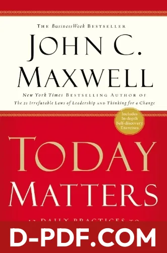Today Matters: 12 Daily Practices to Guarantee Tomorrow's Success by John C. Maxwell book cover