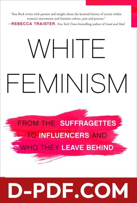 White Feminism: From the Suffragettes to Influencers and Who They Leave Behind by Koa Beck book cover