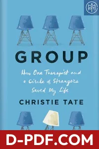 Group: How One Therapist and a Circle of Strangers Saved My Life by Christie Tate book cover