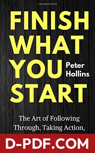 Finish What You Start: The Art of Following Through, Taking Action, Executing, & Self-Discipline by Peter Hollins book cover