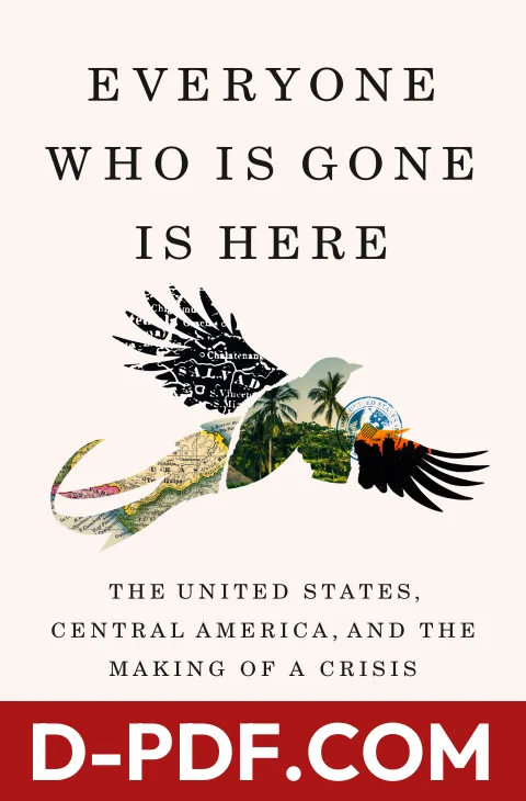 Everyone Who Is Gone Is Here: The United States, Central America, and the Making of a Crisis by Jonathan Blitzer book cover