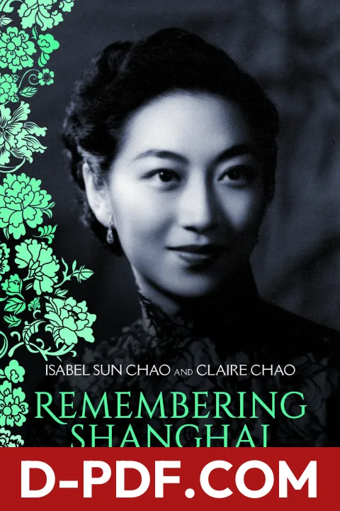 Download Remembering Shanghai: A Memoir of Socialites, Scholars and Scoundrels by Isabel Sun Chao PDF