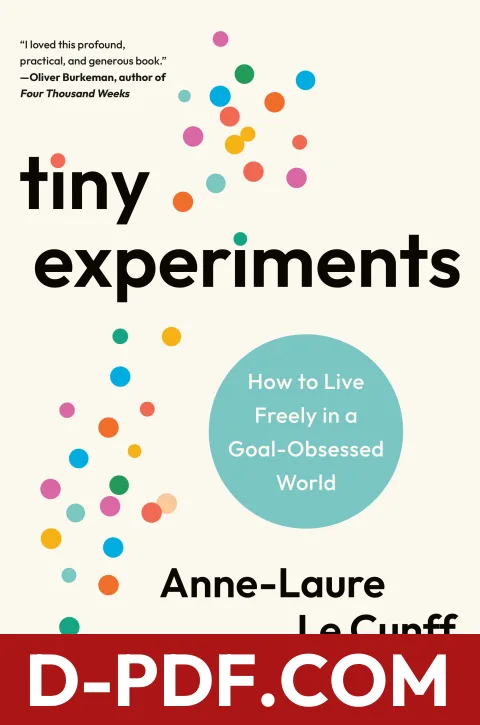 Tiny Experiments: How to Live Freely in a Goal-Obsessed World by Anne-Laure Le Cunff book cover