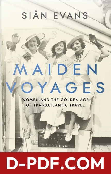 Maiden Voyages: Women and the Golden Age of Transatlantic Travel by Siân Evans book cover