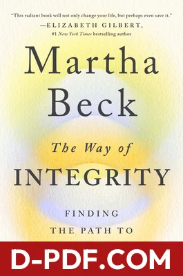 The Way of Integrity: Finding the Path to Your True Self by Martha N. Beck book cover