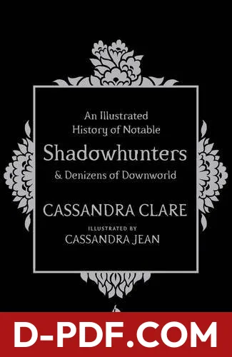 An Illustrated History of Notable Shadowhunters and Denizens of Downworld by Cassandra Clare book cover