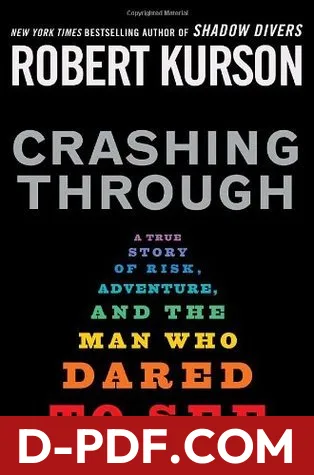 Download Crashing Through: A True Story of Risk, Adventure, and the Man Who Dared to See by Robert Kurson PDF