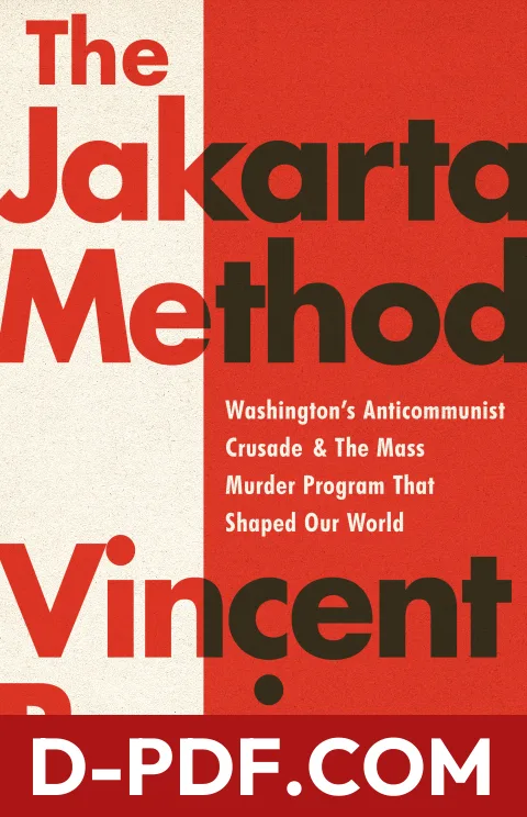 The Jakarta Method: Washington's Anticommunist Crusade and the Mass Murder Program that Shaped Our World by Vincent Bevins book cover