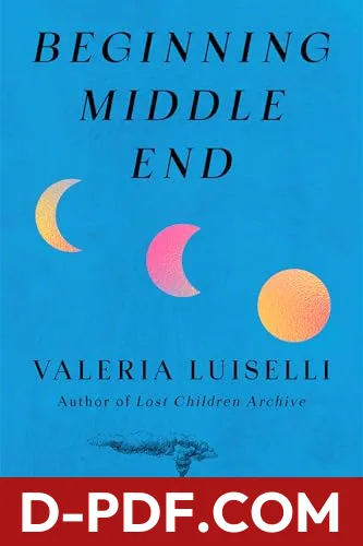 Beginning Middle End by Valeria Luiselli book cover