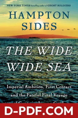 The Wide Wide Sea: Imperial Ambition, First Contact and the Fateful Final Voyage of Captain James Cook by Hampton Sides book cover