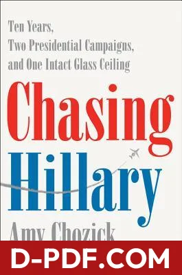 Chasing Hillary: Ten Years, Two Presidential Campaigns, and One Intact Glass Ceiling by Amy Chozick book cover