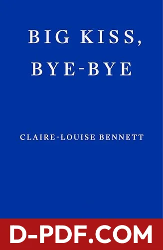 Big Kiss, Bye-Bye by Claire-Louise Bennett book cover
