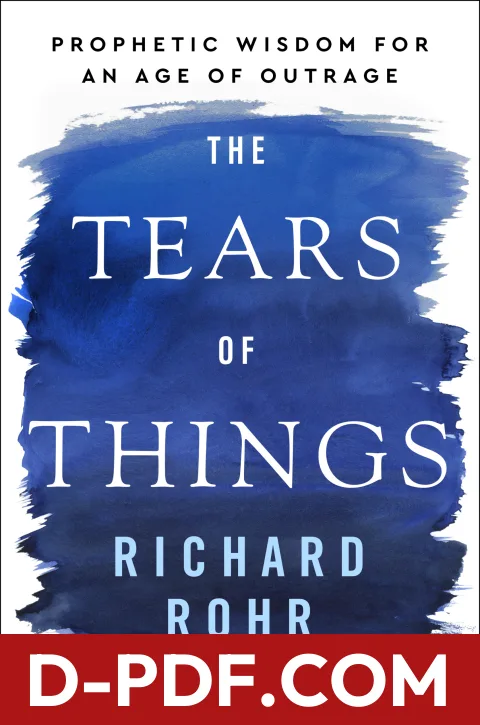 The Tears of Things: Prophetic Wisdom for an Age of Outrage by Richard Rohr book cover