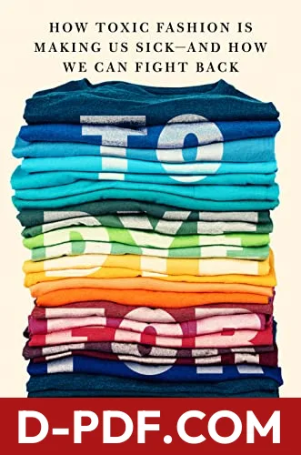 To Dye For: How Toxic Fashion Is Making Us Sick--and How We Can Fight Back by Alden Wicker book cover