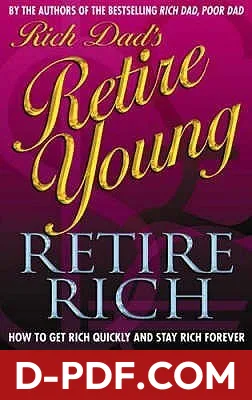 Rich Dad's Retire Young, Retire Rich: How to Get Rich Quickly and Stay Rich Forever! by Robert T. Kiyosaki book cover