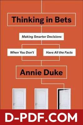 Thinking in Bets: Making Smarter Decisions When You Don't Have All the Facts by Annie Duke book cover