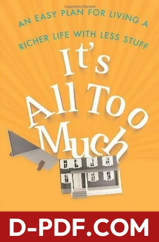 Download It's All Too Much: An Easy Plan for Living a Richer Life with Less Stuff by Peter Walsh PDF