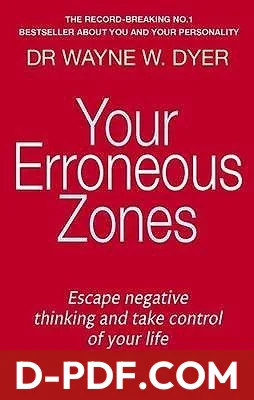 Download Your Erroneous Zones: Escape negative thinking and take control of your life by Wayne W. Dyer PDF