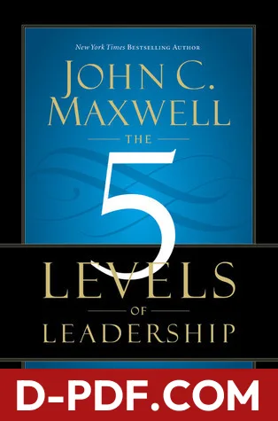 The 5 Levels of Leadership: Proven Steps to Maximize Your Potential by John C. Maxwell book cover