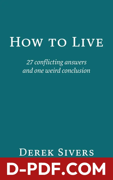 How to Live: 27 conflicting answers and one weird conclusion by Derek Sivers book cover