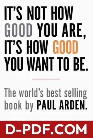 It's Not How Good You Are, It's How Good You Want To Be by Paul Arden book cover