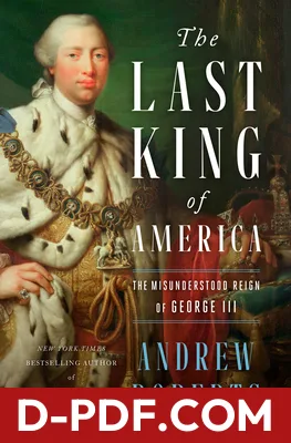 The Last King of America: The Misunderstood Reign of George III by Andrew Roberts book cover