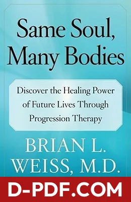 Same Soul, Many Bodies: Discover the Healing Power of Future Lives through Progression Therapy by Brian L. Weiss book cover
