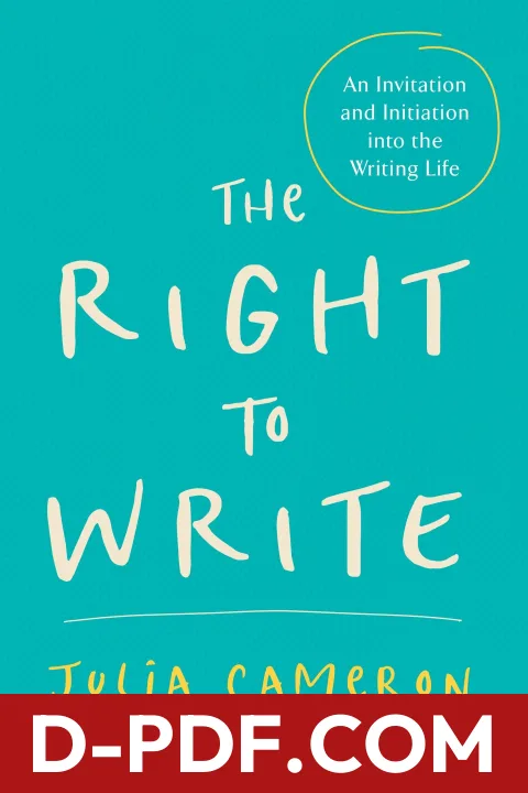 Download The Right to Write: An Invitation and Initiation Into the Writing Life by Julia Cameron PDF