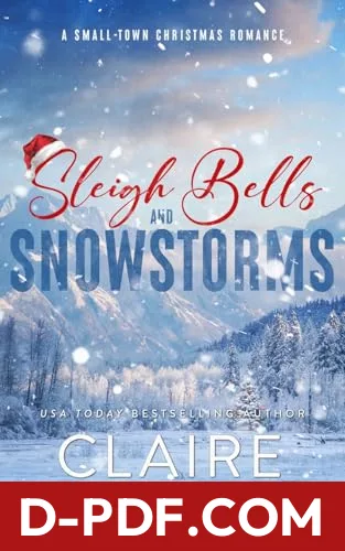 Sleigh Bells and Snowstorms: A Small-Town Christmas Romance by Claire Kingsley book cover